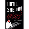 Until She Breaks