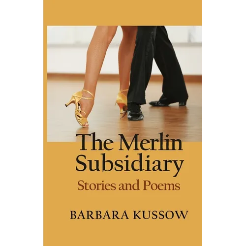 The Merlin Subsidiary: Stories and Poems