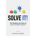 Solve It!: The Mindset and Tools of Smart Problem Solvers
