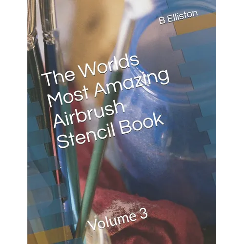 The Worlds Most Amazing Airbrush Stencil Book: Volume 3