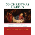 50 Christmas Carols: arranged for voice/piano/guitar/choir