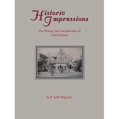 Historic Impressions: The History And Architecture of Joliet Homes