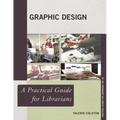 Graphic Design: A Practical Guide for Librarians