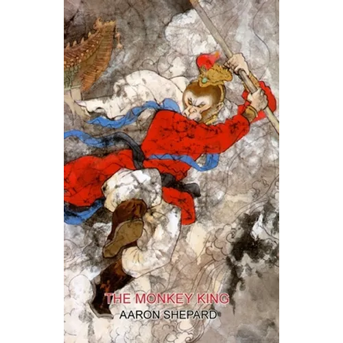 The Monkey King: A Superhero Tale of China, Retold from The Journey to the West