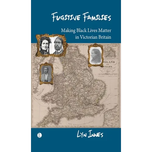 Fugitive Families: Making Black Lives Matter in Victorian Britain