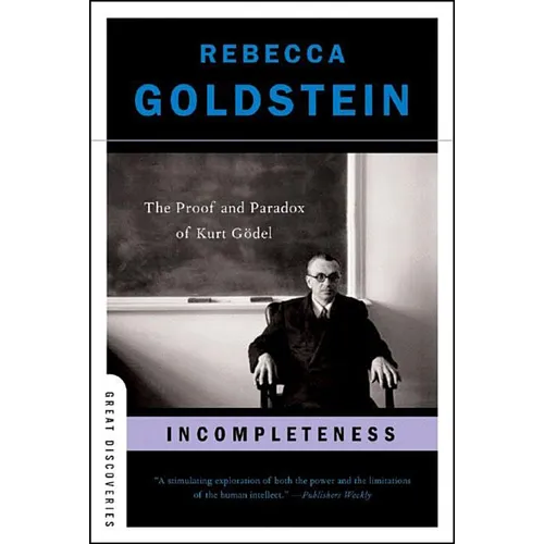 Incompleteness: The Proof and Paradox of Kurt Gödel