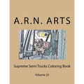 Supreme Semi Trucks Coloring Book: Volume 25