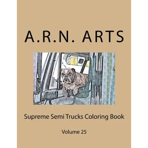 Supreme Semi Trucks Coloring Book: Volume 25