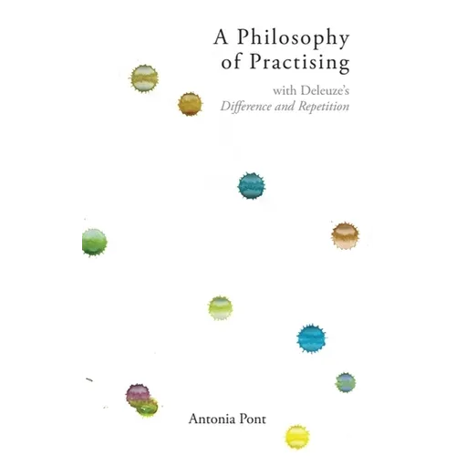 A Philosophy of Practising: With Deleuze's Difference and Repetition