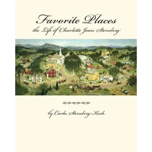Favorite Places - the Life of Charlotte Joan Sternberg