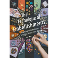 The Technique of Embellishments: Crafting with Buttons, Sequins, Beads, and More