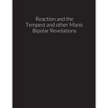 reaction and the tempest, and other manic bipolar revelations