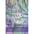 There Was A Lane: Cover & Paintings by Dorothy A. Anderson