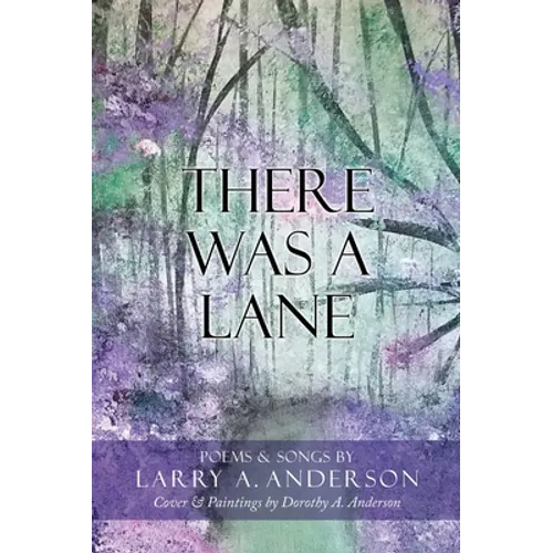 There Was A Lane: Cover & Paintings by Dorothy A. Anderson
