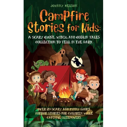Campfire Stories for Kids: Over 20 Scary and Funny Short Horror Stories for Children While Camping or for Sleepovers