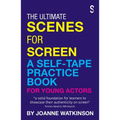 The Ultimate Scenes for Screen: A Self-Tape Practice Book for Young Actors