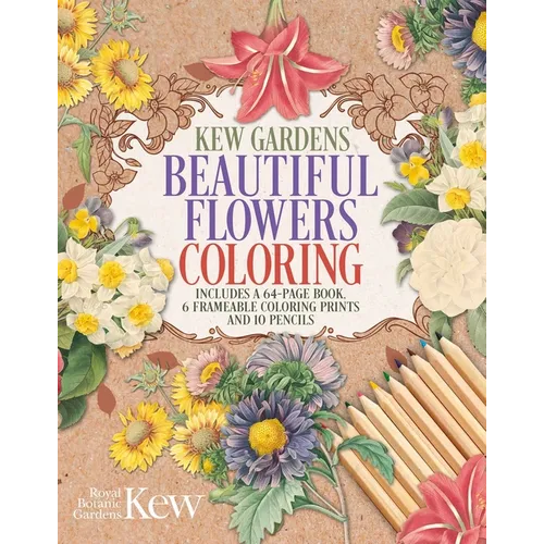Kew Gardens Beautiful Flowers Coloring Kit: Includes a 64-Page Book, 6 Frameable Coloring Prints and 10 Pencils