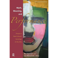 Myth, Meaning and Performance: Toward a New Cultural Sociology of the Arts