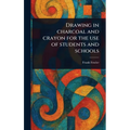 Drawing in Charcoal and Crayon for the Use of Students and Schools