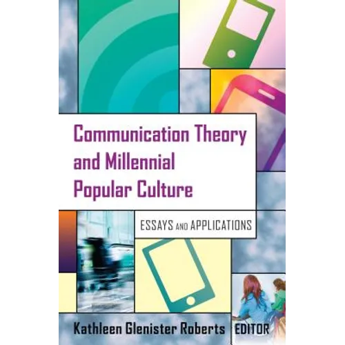 Communication Theory and Millennial Popular Culture: Essays and Applications