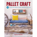 Pallet Craft: 20 Creative Makes Using Wooden Pallets