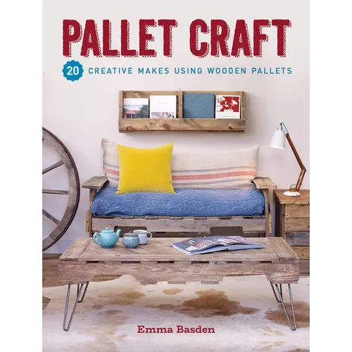 Pallet Craft: 20 Creative Makes Using Wooden Pallets