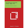 The Boston Edison Story, 1886-1951: Sixty-Five Years Of Service