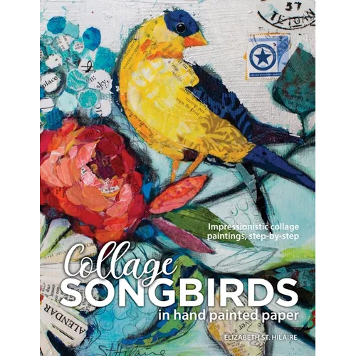Songbirds in Collage: Impressionistic collage paintings, step-by-step
