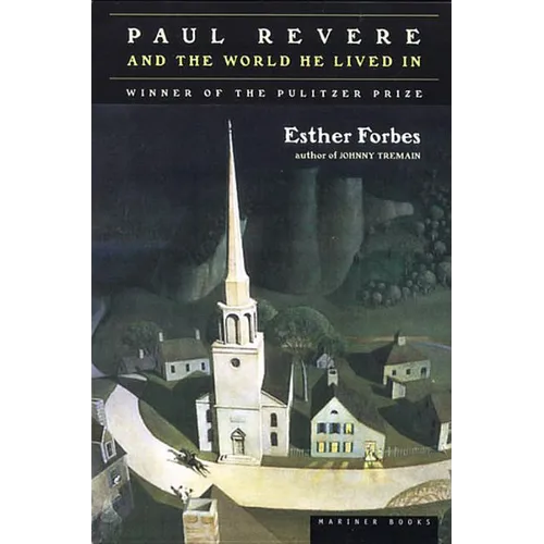 Paul Revere and the World He Lived in: Winner of the Pulitzer Prize