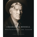 Charles M. Russell: Photographing the Legend Volume 15