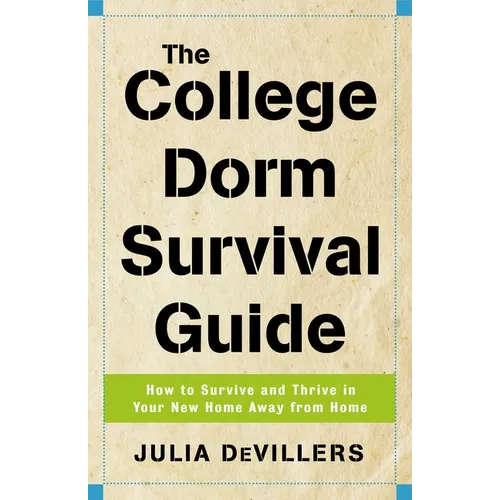 The College Dorm Survival Guide: How to Survive and Thrive in Your New Home Away from Home