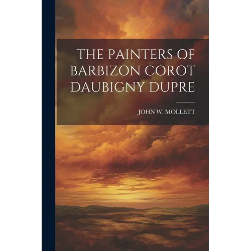 The Painters of Barbizon Corot Daubigny Dupre