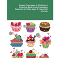 Sweet Cupcakes: A Children's Coloring Book Cute Cupcakes Desserts for Kids Ages 5 Years Old and up