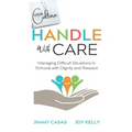 Handle with Care: Managing Difficult Situations in Schools with Dignity and Respect