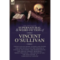 The Collected Supernatural and Weird Fiction of Vincent O'Sullivan
