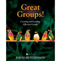 Great Groups!: Creating and Leading Effective Groups