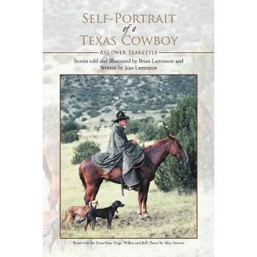 Self-Portrait of a Texas Cowboy: Ass Over Teakettle