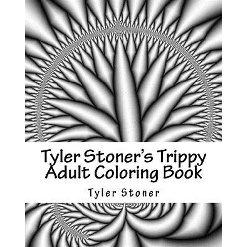 Tyler Stoner's Trippy Adult Coloring Book: Color and Chill