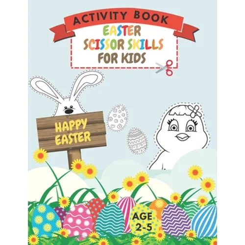 Easter Scissor Skills Activity Book For Kids Age 2-5: Preschool Cutting Practice Workbook And Coloring Book Learning Cut And Paste