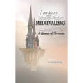 Fantasy and Science Fiction Medievalisms: From Isaac Asimov to A Game of Thrones
