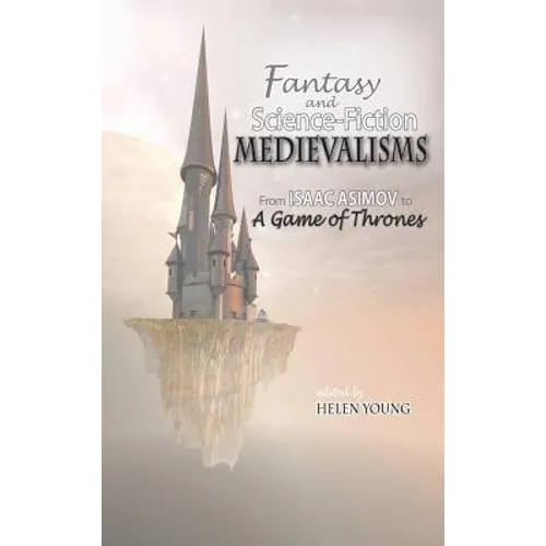 Fantasy and Science Fiction Medievalisms: From Isaac Asimov to A Game of Thrones