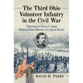 The Third Ohio Volunteer Infantry in the Civil War: "Obstinate Devils" from Middle Fork Bridge to Cedar Bluff