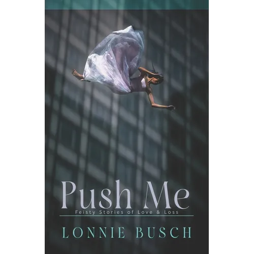 Push Me: Feisty Stories of Love & Loss