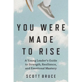 You Were Made to Rise: A Young Leader's Guide to Strength, Resilience, and Emotional Mastery