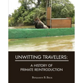 Unwitting Travelers: A History of Primate Reintroduction
