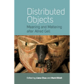 Distributed Objects: Meaning and Mattering After Alfred Gell