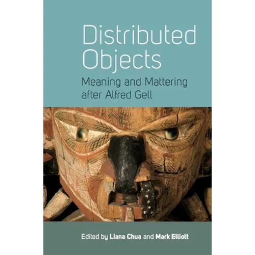 Distributed Objects: Meaning and Mattering After Alfred Gell