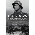 Goering's Ground Troops: The Luftwaffe Field Divisions of World War II
