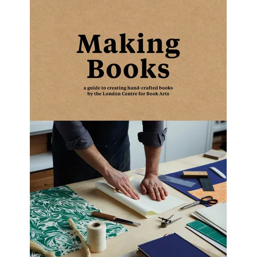 Making Books: A Guide to Creating Hand-Crafted Books