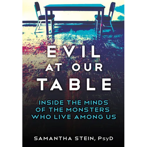 Evil at Our Table: Inside the Minds of the Monsters Who Live Among Us